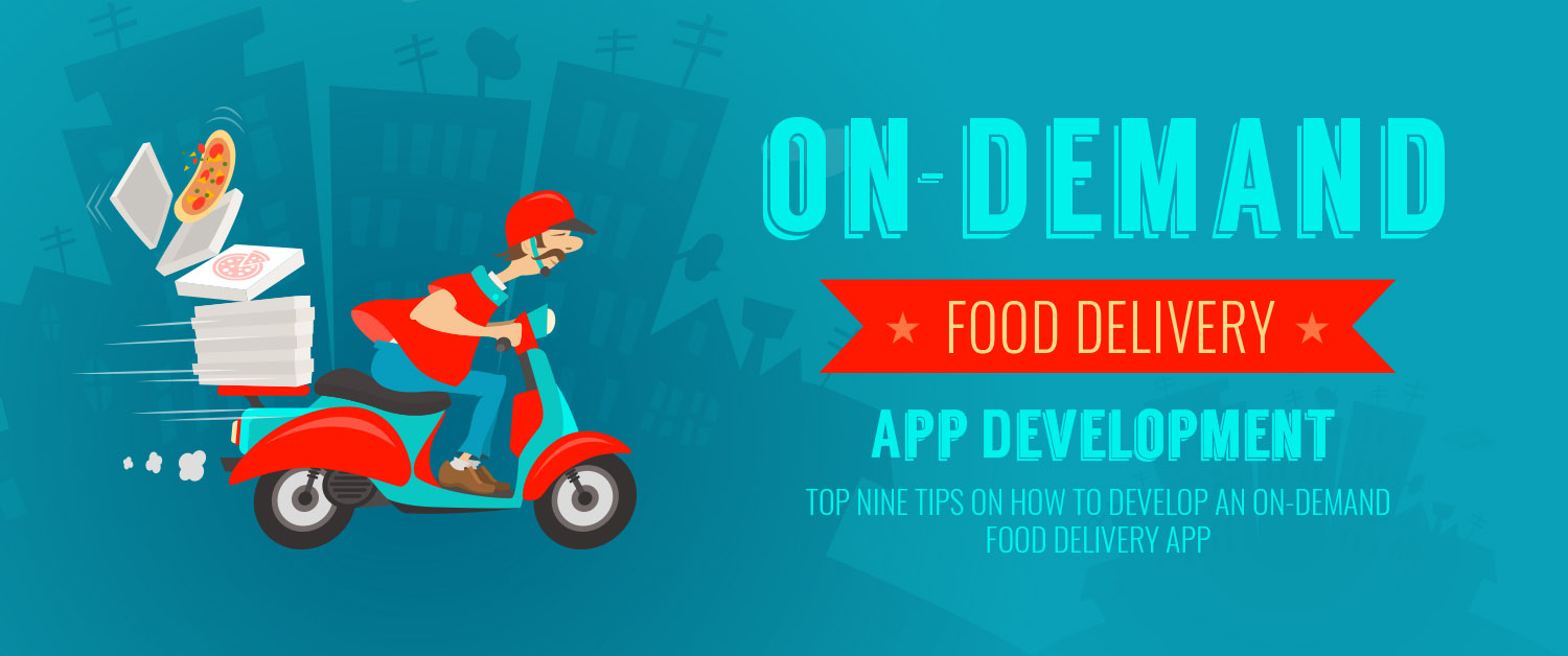 Top Nine Tips On How To Develop An On Demand Food Delivery App