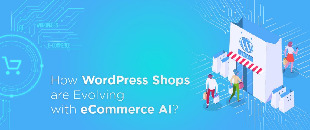How WordPress Shops are Evolving with eCommerce AI?