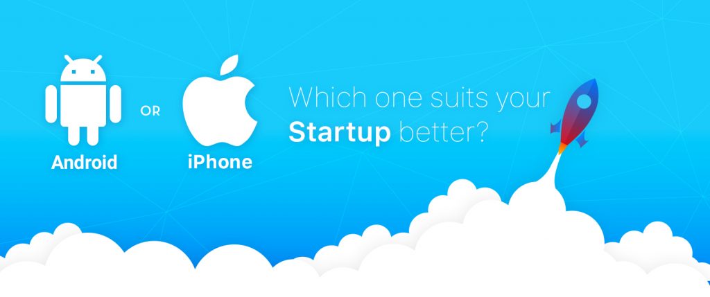 Android or iOS- Which one suits your startup better?