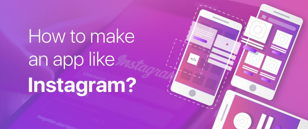 How to make an app like Instagram?