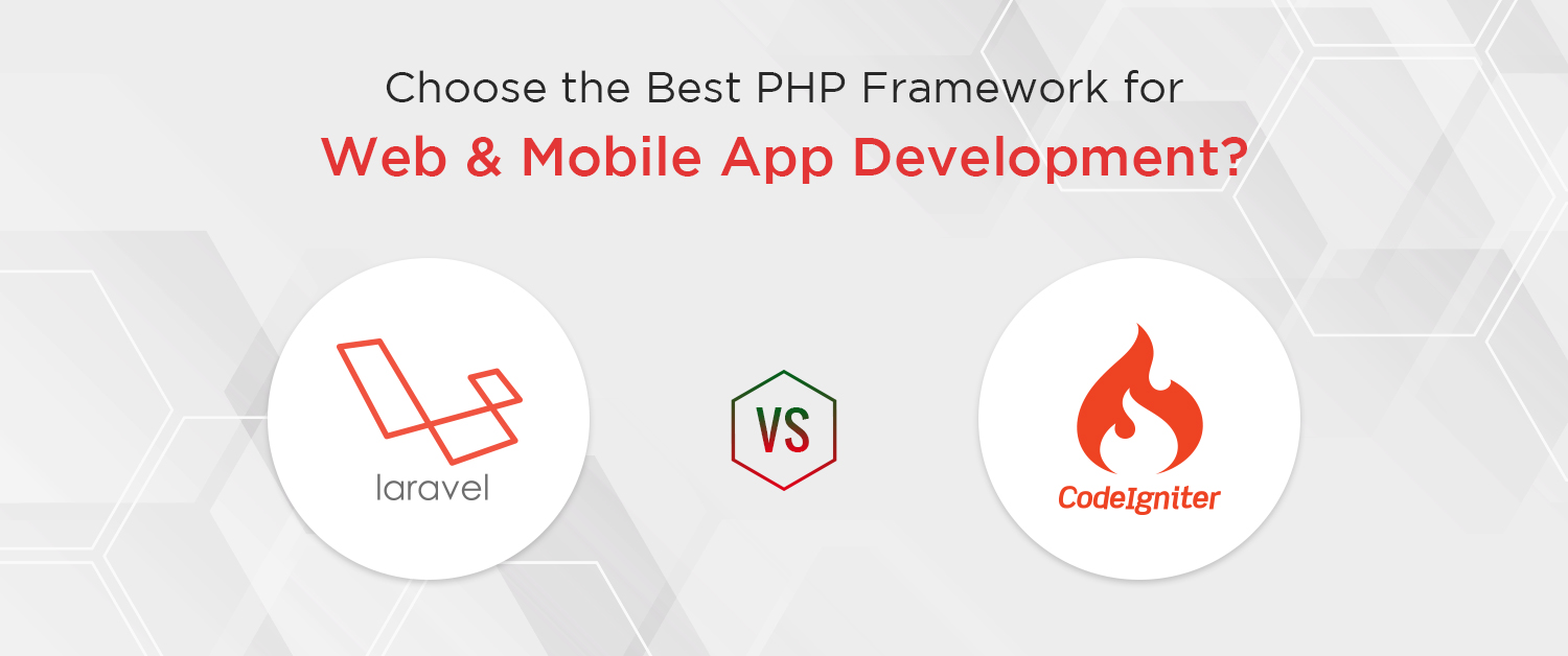 CodeIgniter vs Laravel: Choose the Best One for Web App Development