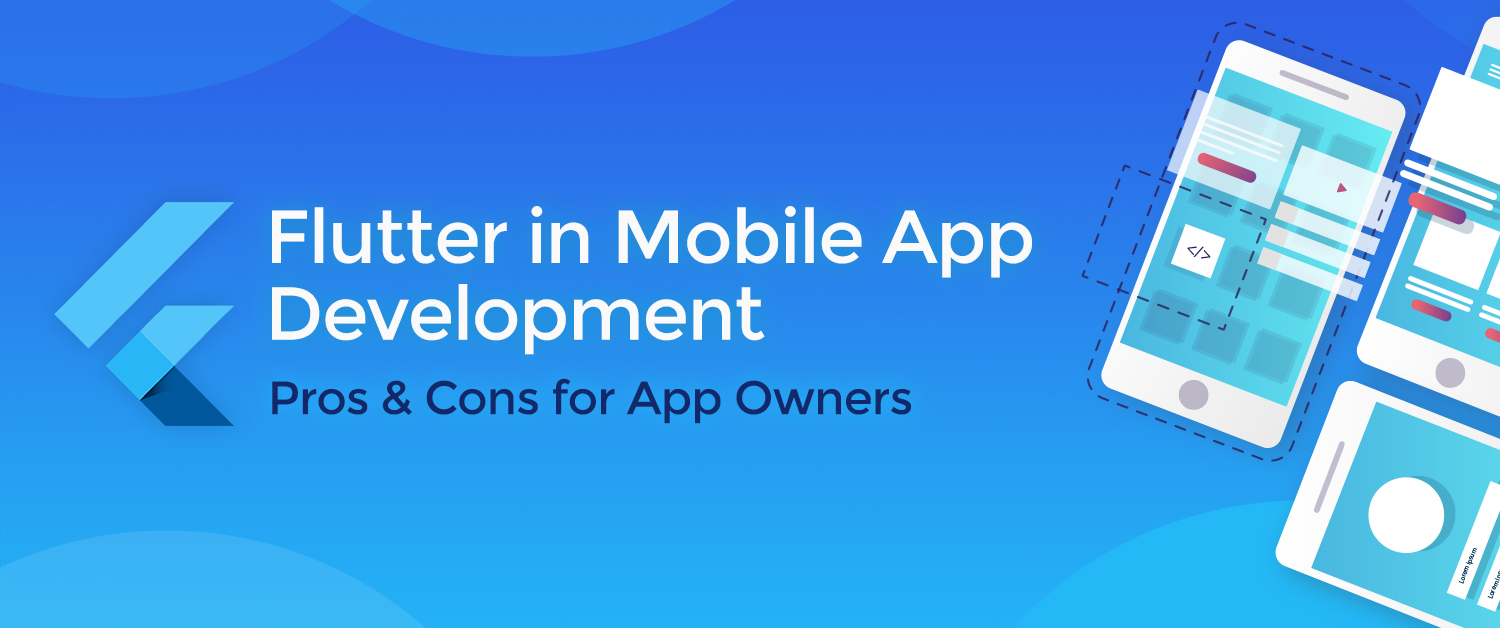 Flutter for Mobile App Development: The Pros and Cons