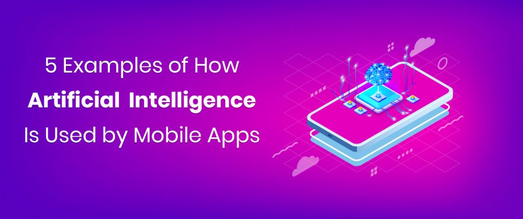 How artificial intelligence Is Used by Mobile Apps