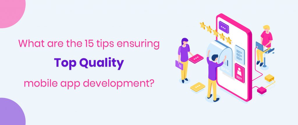 What are the 15 tips ensuring top quality mobile app development