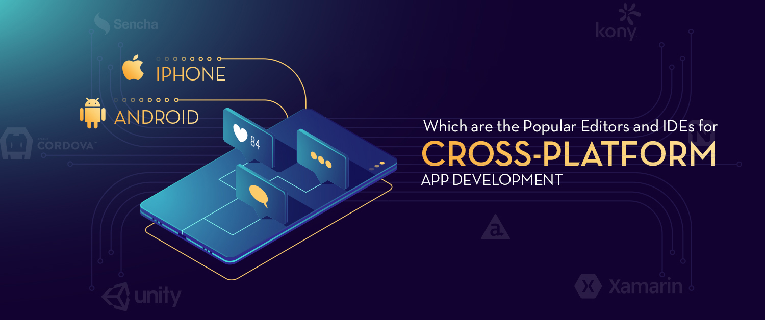 Which are the Popular Editors and IDEs for Cross-platform app development?