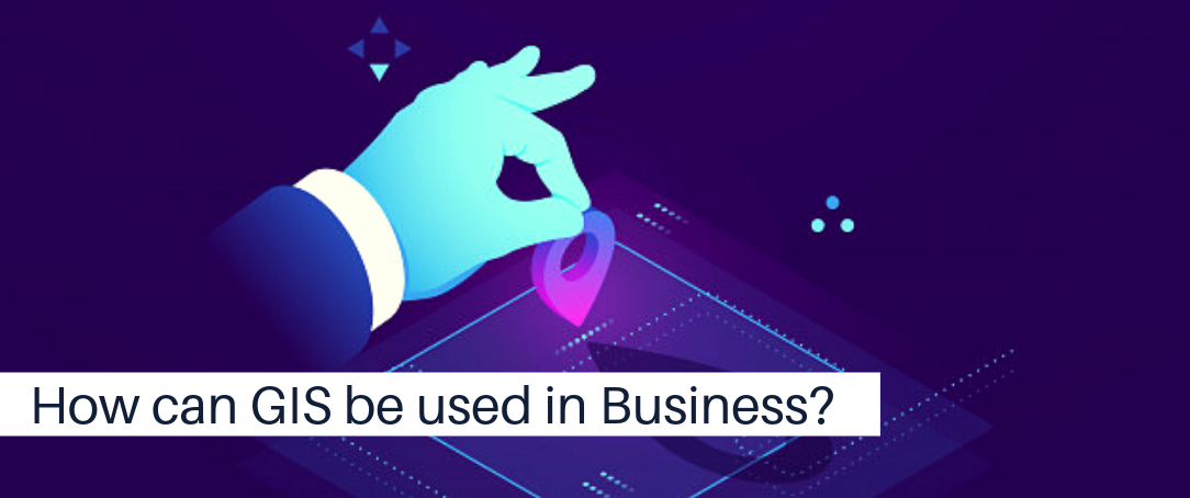 How can GIS be used in Business?