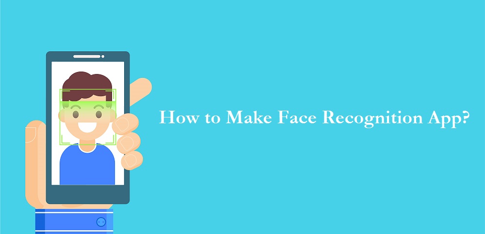 How to Make Face Recognition App?