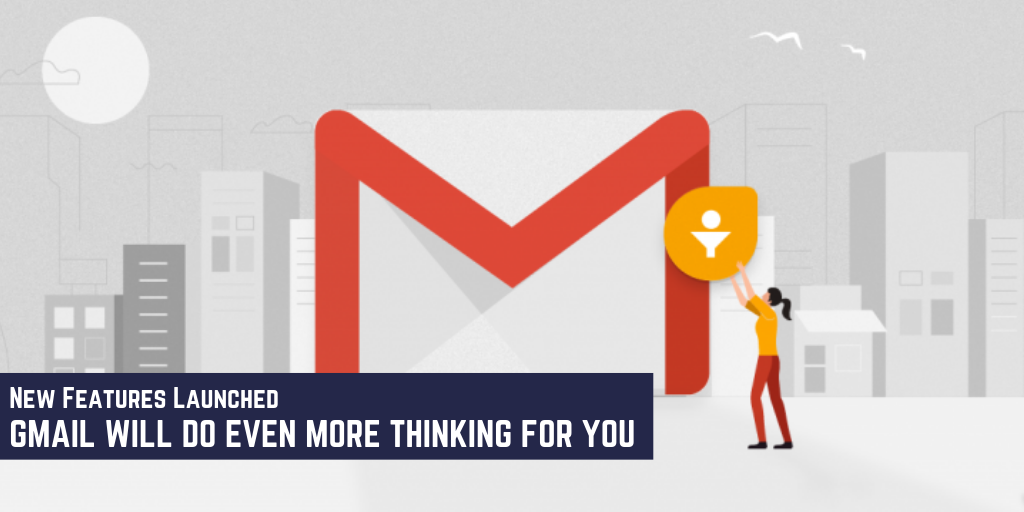 Gmail Will Do Even More Thinking For You with These 6 New Features