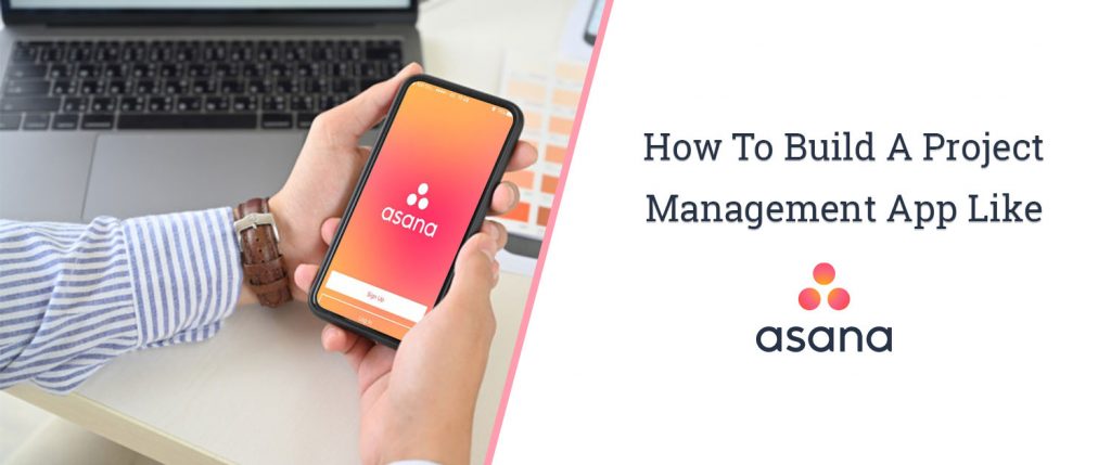 How To Build A Project Management App Like Asana?