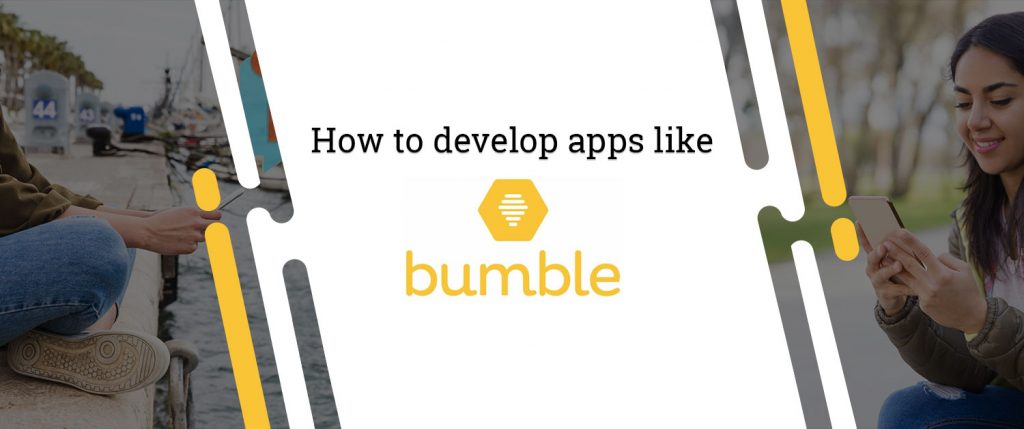 How to develop apps like Bumble?