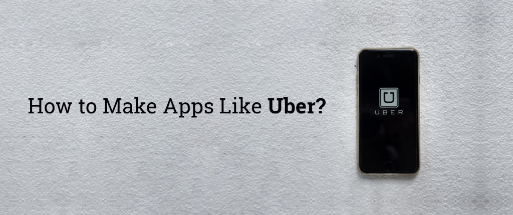 How to make apps like Uber?