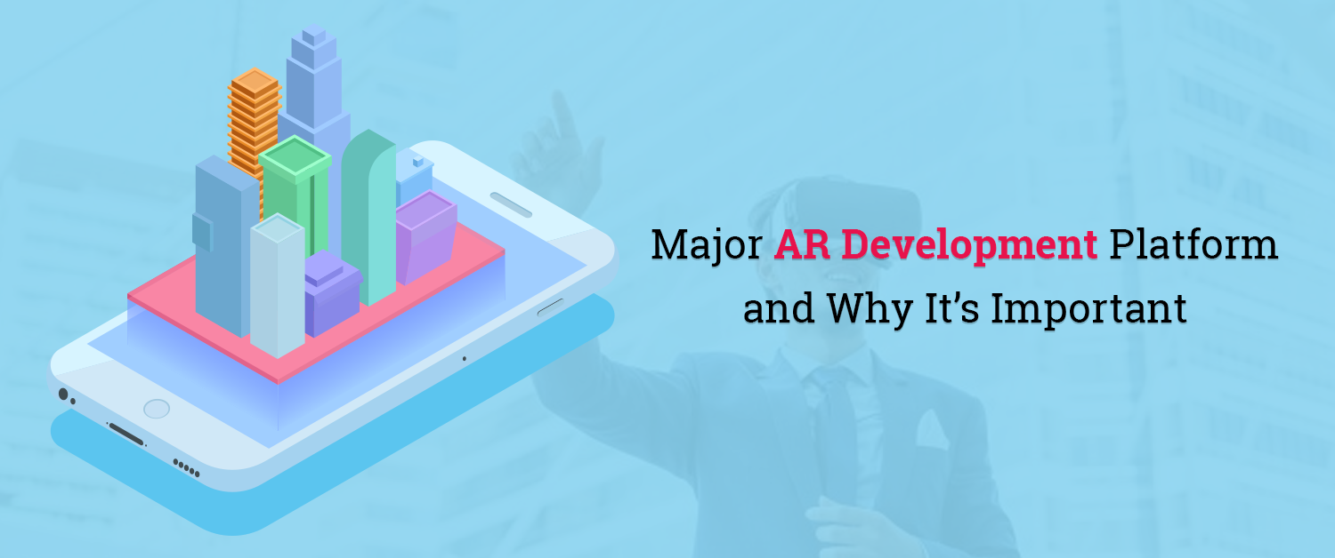 Major AR Development Platform and Why It’s Important