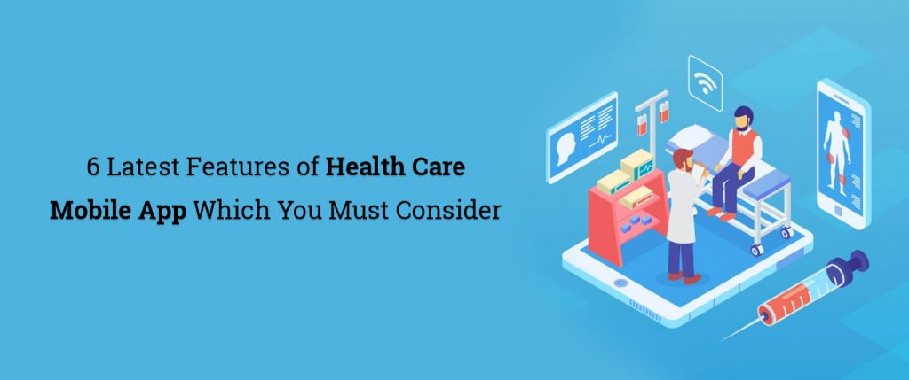 6 latest features of health care mobile app which you must consider