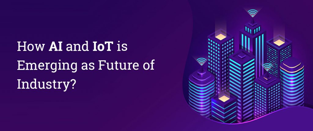 How AI and IoT is emerging as future of industry?