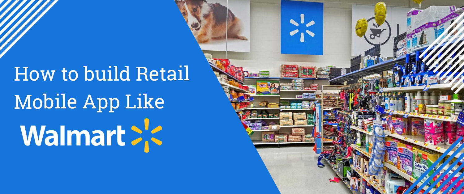 How to build Retail Mobile App Like Walmart? Develop Apps Like Walmart