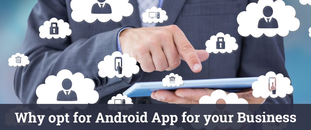 Why Opt for Android App for Your Business?