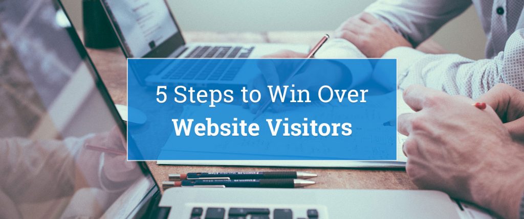 5 Steps to Win Over Website Visitors