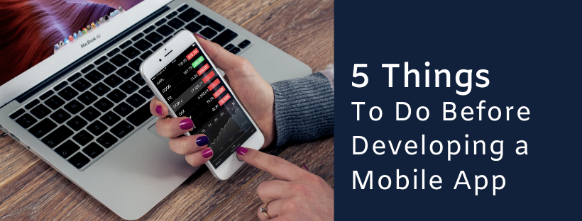 5 Things To Do Before Developing a Mobile App