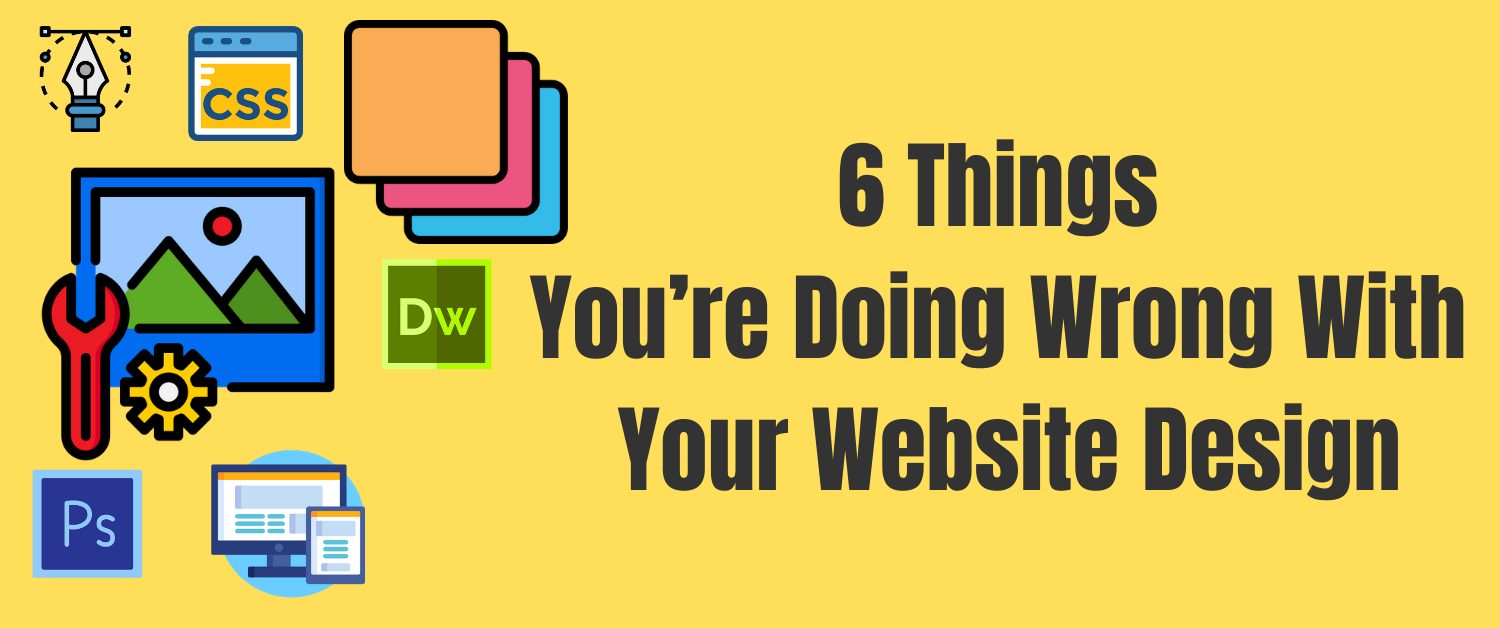 6 Things you’re doing wrong with your website design