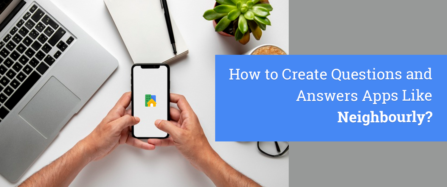 How to Create a Local Question Answer App Like Neighbourly?