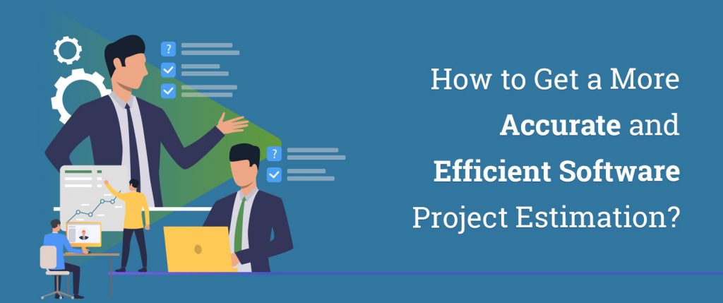 How to Get a More Accurate and Efficient Software Project Estimation