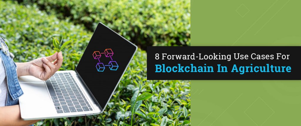 8 Forward-Looking Use Cases For Blockchain In Agriculture