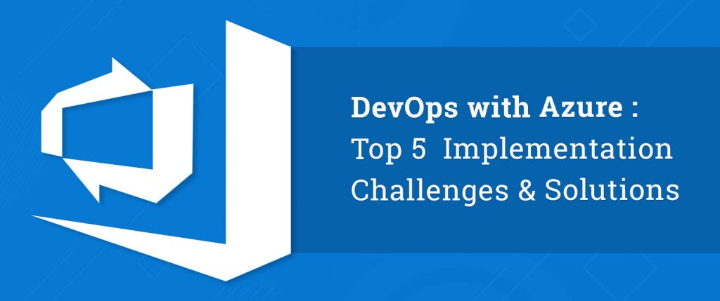 DevOps with Azure: Top 5 Implementation Challenges & Solutions