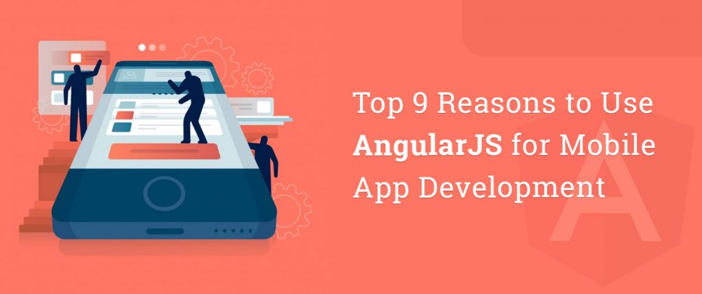 Top 9 Reasons to Use AngularJS for Mobile App Development