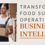 Transforming Food Supply Chain Operations with Business Intelligence