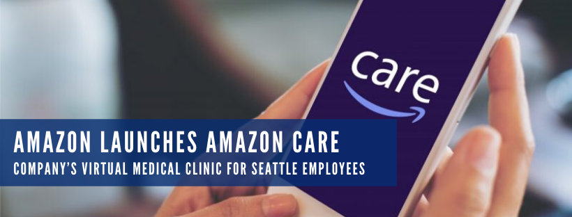 Amazon Launches Amazon Care- Company’s Virtual Medical Clinic for Seattle Employees