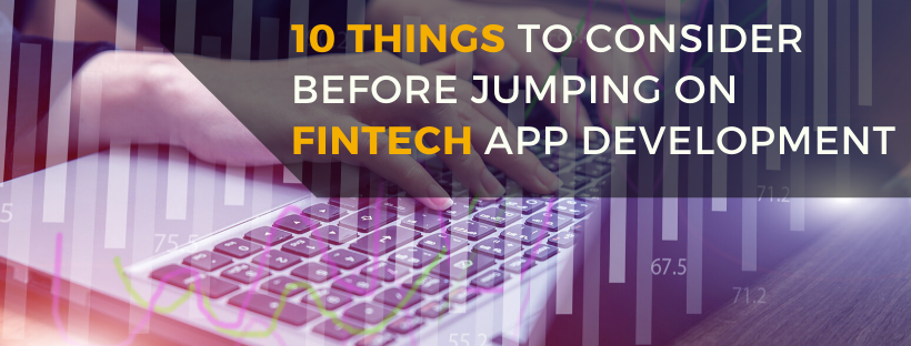 10 Things To Consider Before Jumping On Fintech App Development