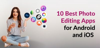 10 Best Photo Editing Apps for Android and iOS
