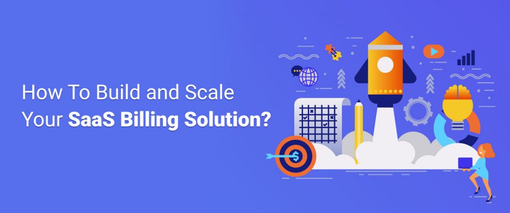 How To Build and Scale Your SaaS Billing Solution