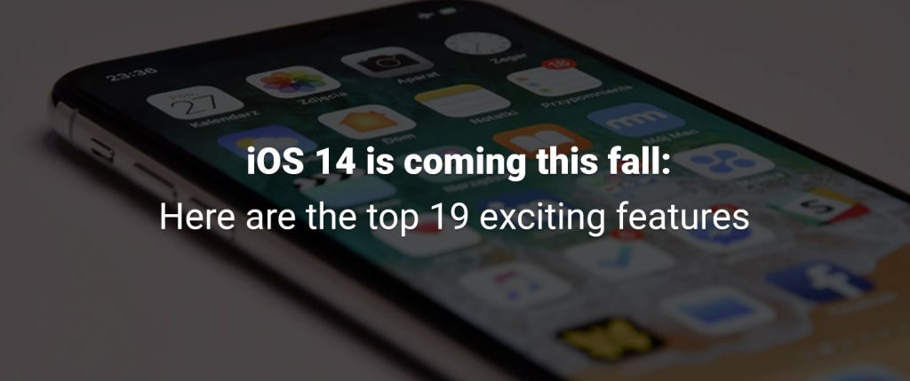 iOS 14 is coming this fall Here are the top 19 exciting features