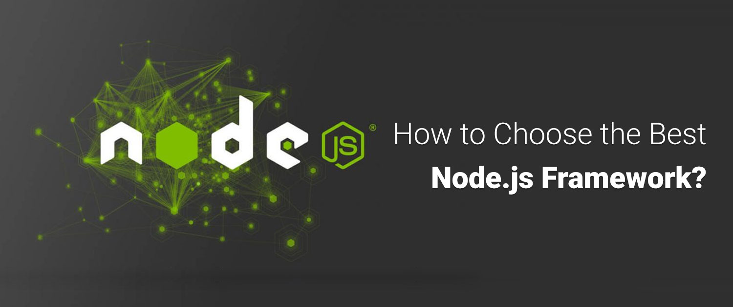 How to Choose the Best Node.js Framework? - Matellio Inc