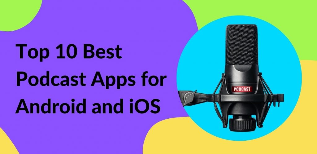 Top 10 Best Podcast Apps for Android and iOS