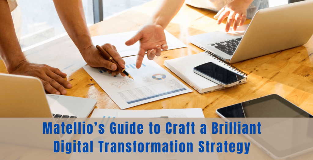 Matellio’s guide to craft a brilliant digital transformation strategy