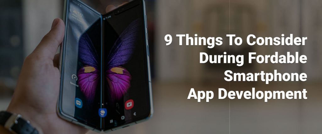 9 Things To Consider During Foldable Smart phone App Development