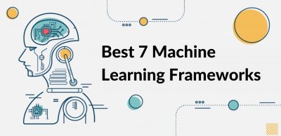 Best 7 Machine Learning Frameworks