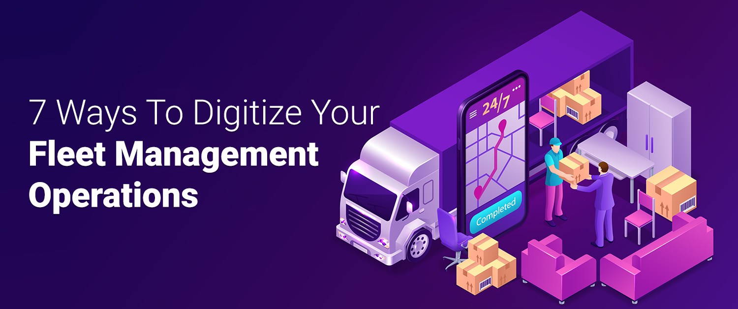 7 Ways To Digitize Your Fleet Management Operations Matellio Inc