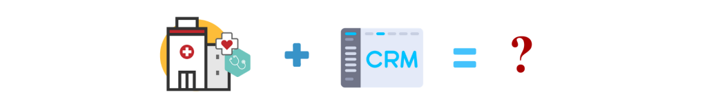 Why does your Healthcare organization need a CRM solution?