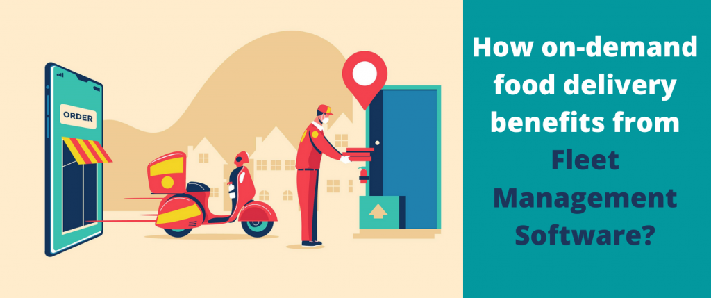 How On-demand Food Delivery Benefits from Fleet Management Software