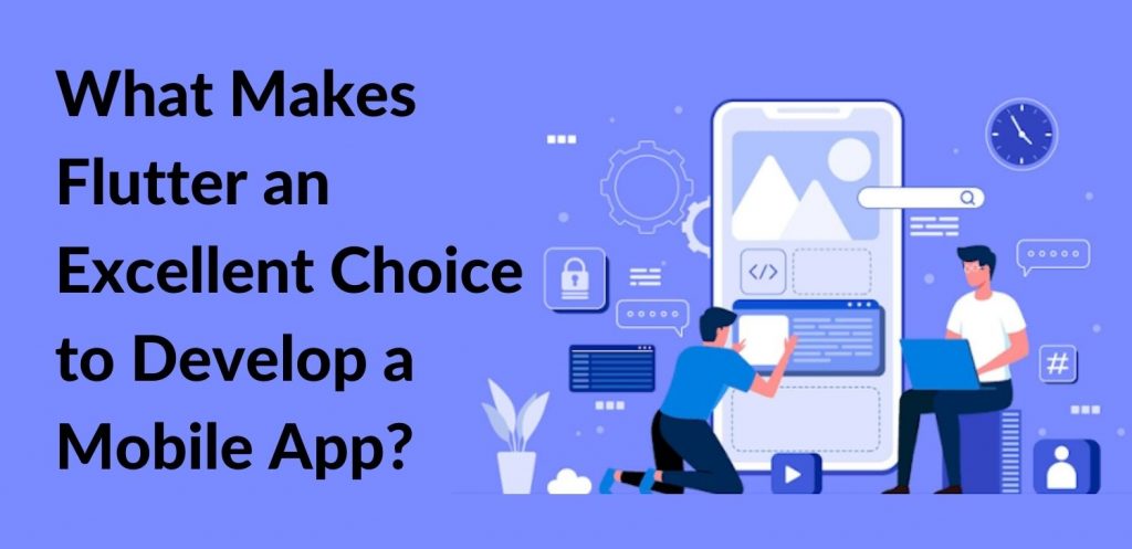 What Makes Flutter an Excellent Choice to Develop a Mobile App