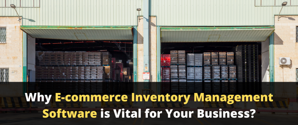 Why E-commerce Inventory Management Software is Vital for Your Business