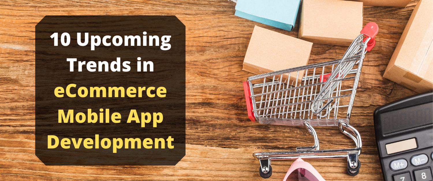 10 Upcoming Trends in eCommerce Mobile App Development