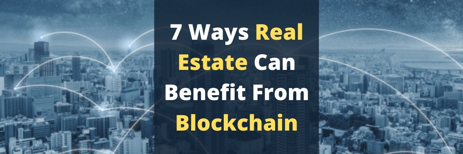 7 Ways Real Estate Can Benefit From Blockchain