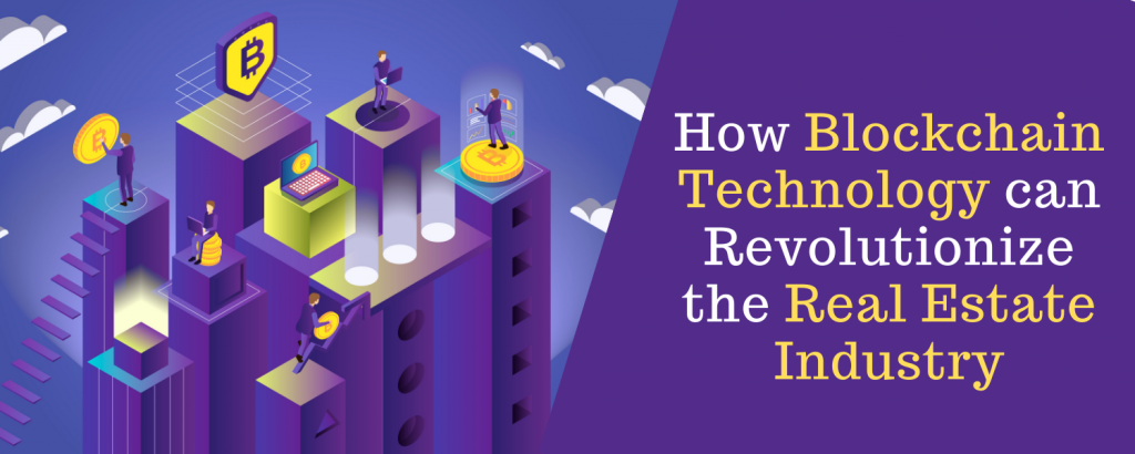 How Blockchain Technology can Revolutionize the Real Estate Industry