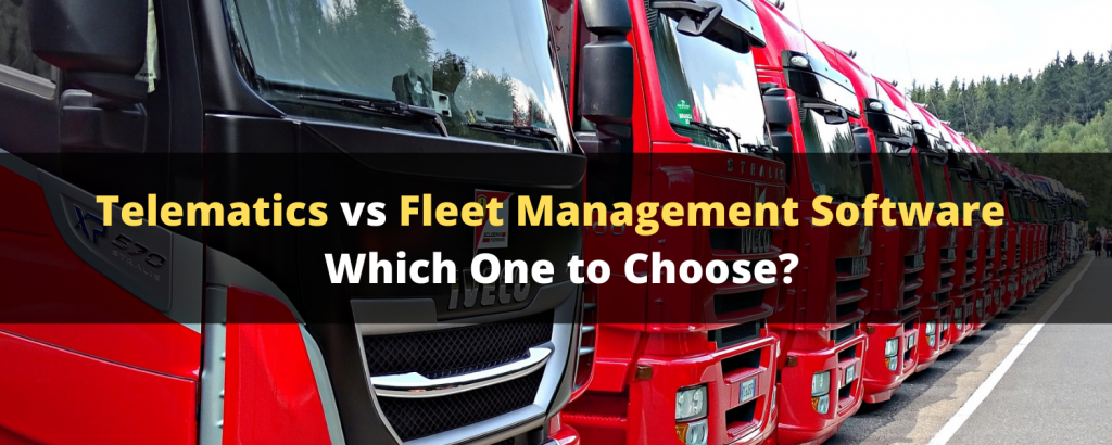 Telematics vs Fleet Management Software - Which One to Choose