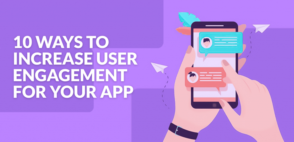 10 Ways to Increase User Engagement For Your App