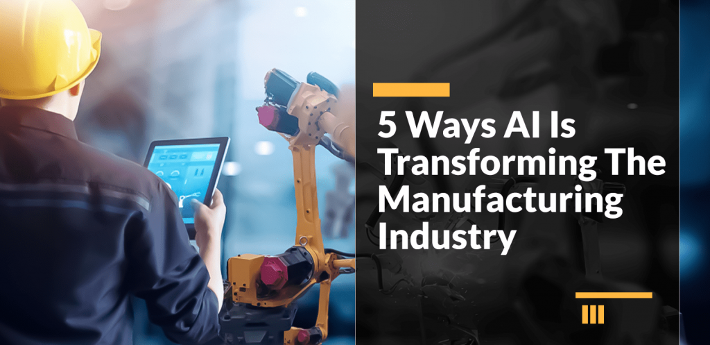 5-ways-ai-is-transforming-the-manufacturing-industry
